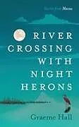 Kartonierter Einband River Crossing With Night Herons von Graeme Keith Hall