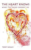 E-Book (epub) The heart knows what the mind cannot see von Toby Negus