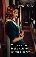 E-Book (epub) The strange lockdown life of Alice Henry von Ann Oakley