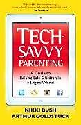 Kartonierter Einband Tech-Savvy Parenting: A Guide to Raising Safe Children in a Digital World von Nikki Bush, Arthur Goldstuck