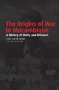 The Origins of War in Mozambique. a History of Unity and Division