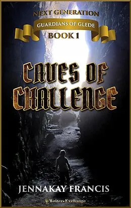 E-Book (epub) Caves of Challenge (Guardians of Glede: Next Generation, #1) von Jennakay Francis