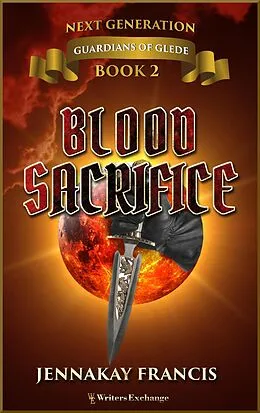 E-Book (epub) Blood Sacrifice (Guardians of Glede: Next Generation, #2) von Jennakay Francis
