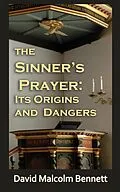 E-Book (epub) The Sinner's Prayer: It's Origins and Dangers von David Malcolm Bennett