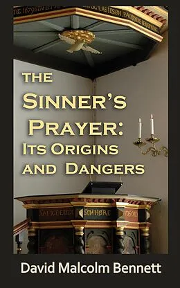 E-Book (epub) The Sinner's Prayer: It's Origins and Dangers von David Malcolm Bennett