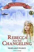 E-Book (epub) Rebecca and the Changeling (The Wingless Fairy, #1) von Margaret Pearce