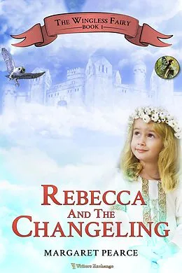 E-Book (epub) Rebecca and the Changeling (The Wingless Fairy, #1) von Margaret Pearce