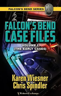 E-Book (epub) Falcon's Bend Case Files, Volume I (The Early Cases) von Karen Wiesner, Chris Spindler