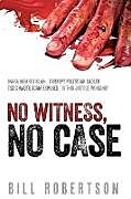 Kartonierter Einband No Witness, No Case von Bill Robertson