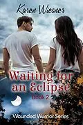 E-Book (epub) Waiting for an Eclipse (Wounded Warriors, #2) von Karen Wiesner