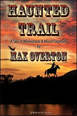 E-Book (epub) Haunted Trail A Tale of Wickedness & Moral Turpitude von Max Overton