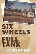 Kartonierter Einband Six Wheels and a Full Tank von Edward Fletcher