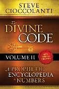 Kartonierter Einband The Divine Code-A Prophetic Encyclopedia of Numbers, Volume 2: 26 to 1000 von Steve Cioccolanti
