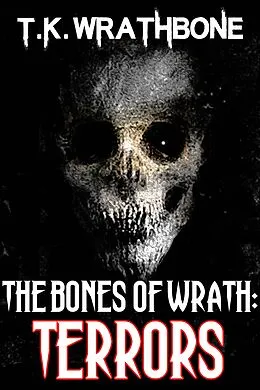 E-Book (epub) The Bones Of Wrath: Terrors von T. K. Wrathbone