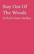 E-Book (epub) Stay Out Of The Woods von Ruth-Anne Mullan