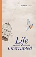 E-Book (epub) Life Interrupted von Karina Stell