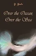 E-Book (epub) Over the Ocean, Over the Sea von Y. Yoshi