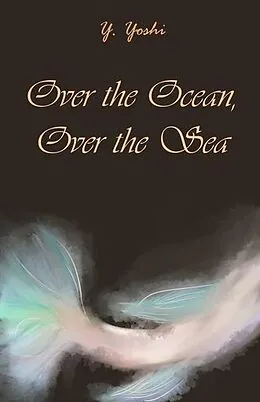 E-Book (epub) Over the Ocean, Over the Sea von Y. Yoshi