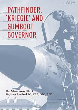 E-Book (epub) Pathfinder, 'Kriegie' and Gumboot Governor von Sir James Rowland, Dr Peter Yule