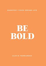 E-Book (epub) Be Bold von Alexis Fernandez