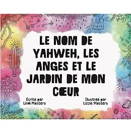 E-Book (epub) Le Nom De Yahweh, Les Anges Et Le Jardin De Mon Coeur von Lindi Masters