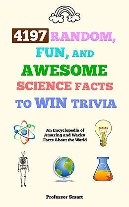 E-Book (epub) 4197 Random, Fun, and Awesome Science Facts to Win Trivia von Smart