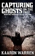 E-Book (epub) Capturing Ghosts On The Page: Writing Horror & Dark Fiction (Writer Chaps, #5) von Kaaron Warren