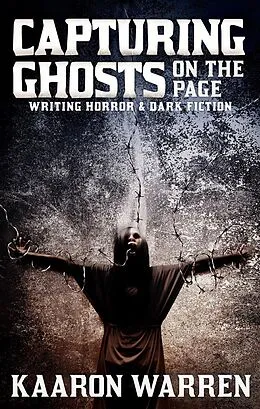 E-Book (epub) Capturing Ghosts On The Page: Writing Horror & Dark Fiction (Writer Chaps, #5) von Kaaron Warren