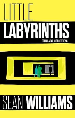 E-Book (epub) Little Labyrinths: Speculative Microfictions von Sean Williams