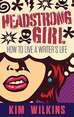 E-Book (epub) Headstrong Girl: How To Live A Writer's Life (Writer Chaps, #6) von Kim Wilkins