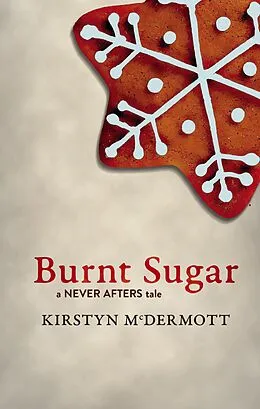 E-Book (epub) Burnt Sugar (Never Afters, #1) von Kirstyn Mcdermott
