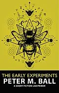 E-Book (epub) The Early Experiments: A Short Fiction Lab Primer von Peter M. Ball