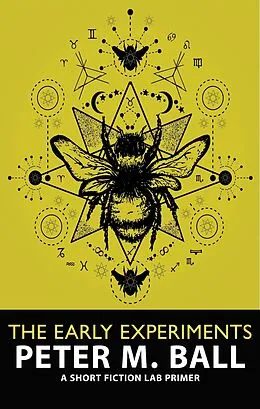 E-Book (epub) The Early Experiments: A Short Fiction Lab Primer von Peter M. Ball