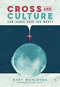 E-Book (epub) Cross and Culture: Can Jesus Save the West? von Kurt Mahlburg