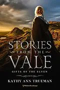 E-Book (epub) Gifts of the Elven (Stories from the Vale, #2) von Kathy Ann Trueman