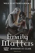 E-Book (epub) Family Matters (A Beth-Hill Novel: Wild Hunt, #6) von Jennifer St. Clair