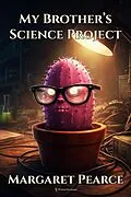 E-Book (epub) My Brother's Science Project von Margaret Pearce