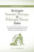 Kartonierter Einband The Complete Somatic Therapy & Polyvagal Theory Toolbox von Y. D. Gardens