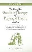 Fester Einband The Complete Somatic Therapy & Polyvagal Theory Toolbox - Nervous System Regulation, Vagus Nerve Reset and Somatic Exercises for Anxiety Relief, Trauma & PTSD Recovery and Mind-Body Connection von Y. D. Gardens