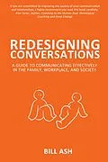 E-Book (epub) Redesigning Conversations: A Guide to Communicating Effectively in the Family, Workplace, and Society von Bill Ash
