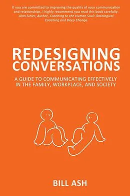 E-Book (epub) Redesigning Conversations: A Guide to Communicating Effectively in the Family, Workplace, and Society von Bill Ash