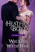 E-Book (epub) Wicked With Him (Scandalous Brides, #1) von Heather Boyd