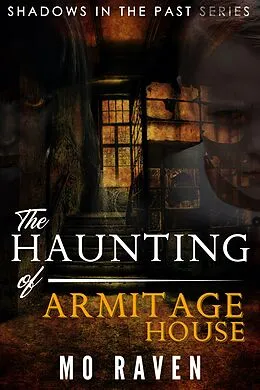 E-Book (epub) The Haunting of Armitage House (Shadows in the Past, #2) von Mo Raven