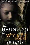 E-Book (epub) The Haunting of Wyatt House (Shadows in the Past, #3) von Mo Raven