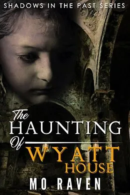 E-Book (epub) The Haunting of Wyatt House (Shadows in the Past, #3) von Mo Raven