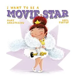 E-Book (pdf) I Want to Be a Movie Star von Mary Anastasiou, Anil Tortop