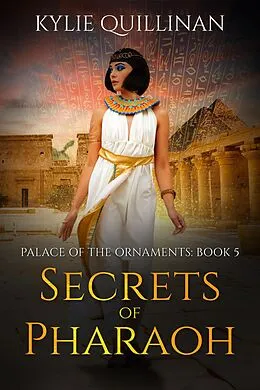 E-Book (epub) Secrets of Pharaoh (Palace of the Ornaments, #5) von Kylie Quillinan