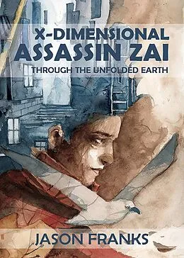 E-Book (epub) X-Dimensional Assassin Zai Through the Unfolded Earth von Jason Franks