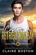 E-Book (epub) Captive in Retribution Bay (Aussie Heroes: Retribution Bay, #8) von Claire Boston