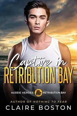 E-Book (epub) Captive in Retribution Bay (Aussie Heroes: Retribution Bay, #8) von Claire Boston